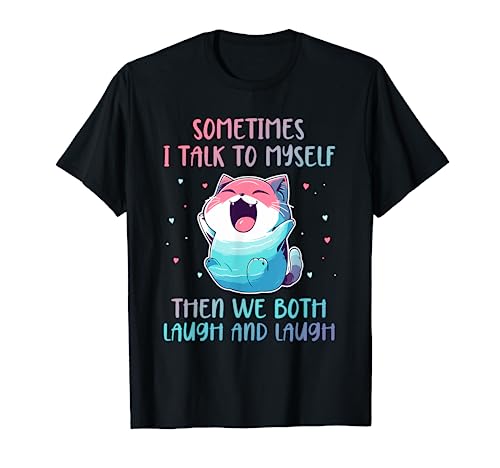 Sometimes I Talk To Myself Then We Both Laugh Kawaii Cat Camiseta