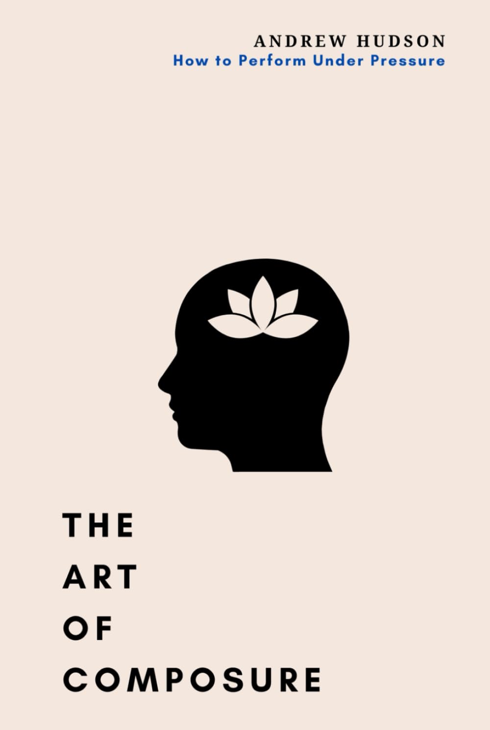 The Art of Composure: How to Perform Under Pressure