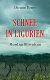 Schnee in Ligurien: Mord im Olivenhain - Diemut Remy 