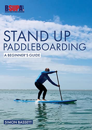 Stand Up Paddleboarding: A Beginner's Guide: Learn to SUP (Beginner's Guides Book 2)