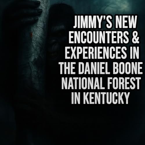 Terrifying Sasquatch Encounters in Daniel Boone National Forest | Jimmy’s New Bigfoot Evidence cover art