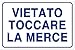 CARTELLO SEGNALETICO - Vietato Toccare la Merce - Con Adesivo in Vinile e Pannello in Forex (Adesivo)