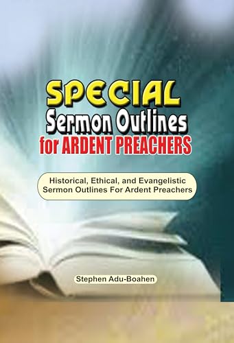 Special Sermon Outlines for Faithful Preachers: 160 Evangelistic, Ethical and Historical Sermons for All Balanced Preachers (Sermon Series Book 8)