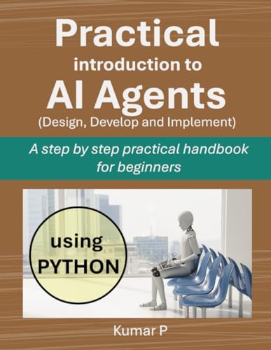 Practical Introduction To Ai Agents: A Step-By-Step Practical Handbook For Beginners