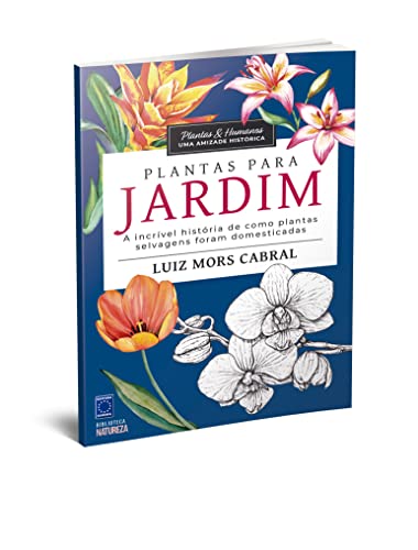 Plantas & Humanos, uma Amizade Histórica: Plantas para Jardim