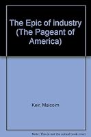 The Epic of industry (The Pageant of America) B00087X0WU Book Cover