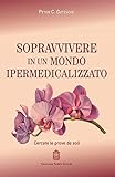 Sopravvivere In Un Mondo Ipermedicalizzato. Cercate Le Prove Da Soli - 2