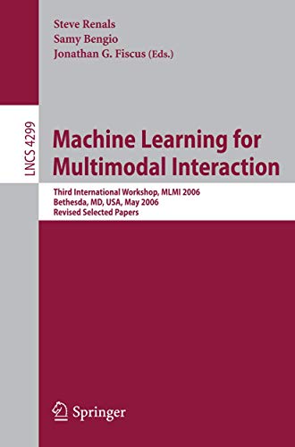 Machine Learning for Multimodal Interaction: Third International Workshop, MLMI 2006, Bethesda, MD, USA, May 1-4, 2006, Revised Selected Papers: 4299 ... Applications, incl. Internet/Web, and HCI) view 2