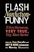 Flash Nonfiction Funny: 71 Very Humorous, Very True, Very Short Stories