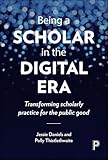 Being a Scholar in the Digital Era: Transforming Scholarly Practice for the Public Good