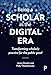 Being a Scholar in the Digital Era: Transforming Scholarly Practice for the Public Good