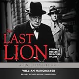 The Last Lion: Winston Spencer Churchill, Volume II: Alone, 1932-1940: Winston Spencer Churchill, Volume II: Alone, 1932-1940