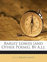 Barley Loaves [and Other Poems], By A.j.j. 1245770438 Book Cover
