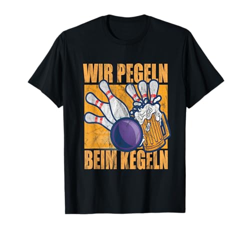 Kegelverein Bier trinken Saufspruch Wir Pegeln beim Kegeln T-Shirt