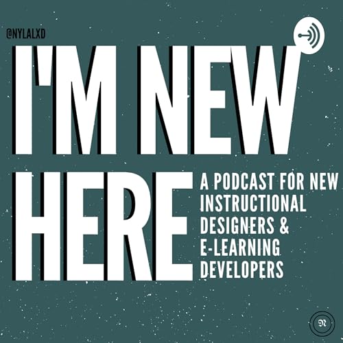 I'm New Here: A Podcast for New Instructional Designers and E-Learning Developers Podcast Por Nyla arte de portada