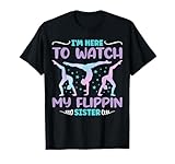 I'm Here to Watch My Flippin Sister Funny Gymnastics T-Shirt