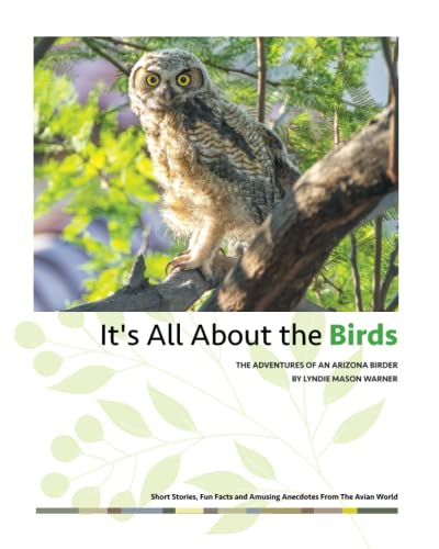 It's All About the Birds: The Adventures of an Arizona Birder