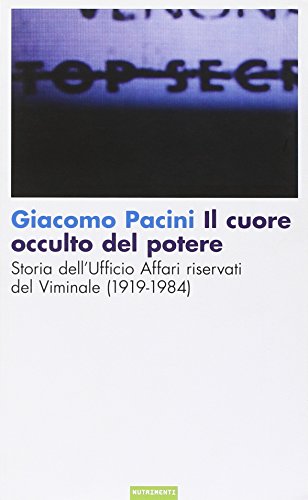 Il cuore occulto del potere. Storia dell'ufficio affari riservati del Viminale (1919-1984) Il cuore occulto del potere. Storia dell'ufficio affari riservati del Viminale (1919-1984)