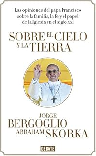 Sobre el cielo y la tierra: Las opiniones del papa Francisco (Ensayo y Pensamiento)