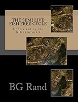 The Semi Live Fish Free Cycle: The Nitrogen Cycle 1515097684 Book Cover