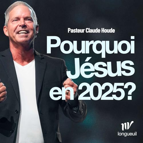 Pourquoi Jésus en 2025? | Claude Houde