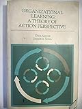 Organizational Learning: A Theory of Action Perspective (Addison-Wesley Series on Organization Development.)