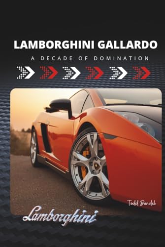 Lamborghini Gallardo: A Decade of Domination (Driven to Thrill: The Lamborghini Legacy)