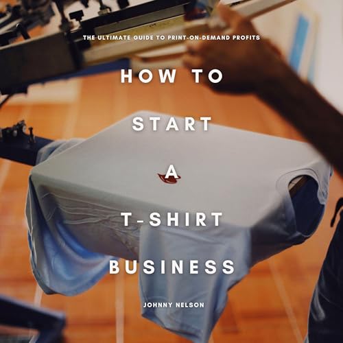 How to Start a T-Shirt Business by Johnny Nelson episode artwork