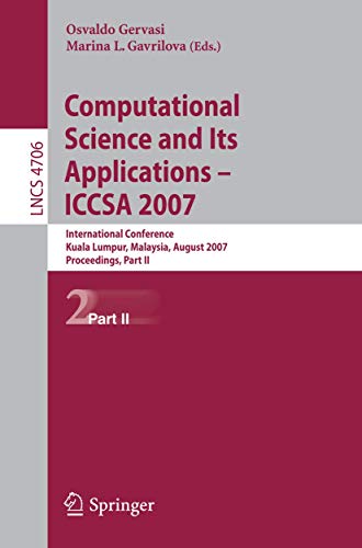 Computational Science and Its Applications - ICCSA 2007: International Conference, Kuala Lumpur, Malaysia, August 26-29, 2007. Proceedings, Part II: 4706 (Lecture Notes in Computer Science) Paperback – 13 August 2007