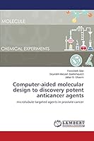 Computer-aided molecular design to discovery potent anticancer agents: microtubule targeted agents in prostate cancer 3659589187 Book Cover