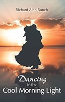 Dancing In the Cool Morning Light: Poems and Plays 1495806545 Book Cover