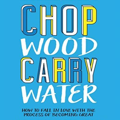 Embracing the Journey: Life Lessons from 'Chop Wood, Carry Water' by Joshua Medcalf Podcast Por arte de portada