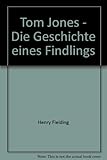 Tom Jones - Die Geschichte eines Findlings - Henry Fielding