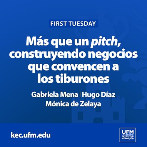 Page de couverture de First Tuesday UFM: Más que un pitch, construyendo negocios que convencen a los tiburones