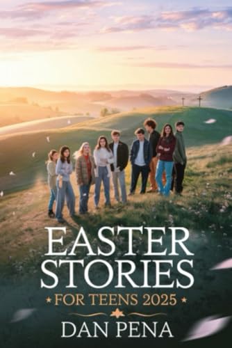 EASTER STORIES FOR TEENS 2025: Inspiring Tales of Courage, Identity, and Second Chances to Empower Young Hearts with Faith, Purp