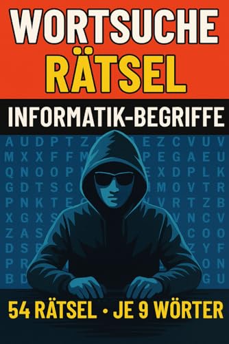 Worträtsel für Informatiker: 54 knifflige Wortsuche-Rätsel: Das große Worträtselbuch für Studium, Ausbildung und Beruf – 54 Rätsel mit je 9 Informatikbegriffen zum Üben, Wiederholen und Spaß haben