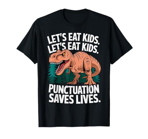 Lets Eat Kids Punctuation Saves Lives - Camiseta Grammar Dino Camiseta