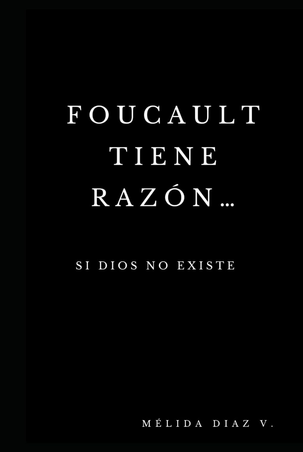 Foucault tiene razón... si Dios no existe