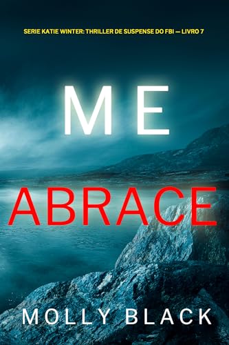 Me Abrace (Série Katie Winter: Thriller de Suspense do FBI — Livro 7) (Série Katie Winter: Suspense de FBI)