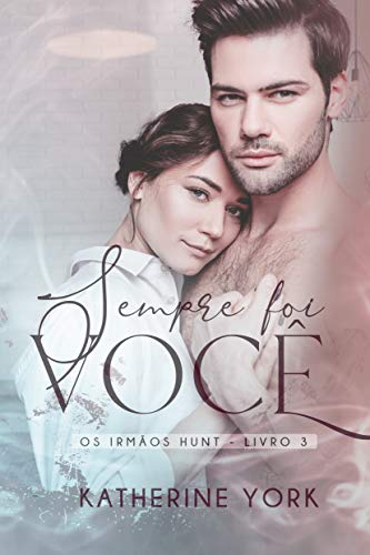 Sempre Foi Você (Os Irmãos Hunt Livro 3)
