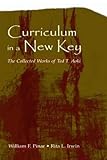 Curriculum in a New Key: The Collected Works of Ted T. Aoki (Studies in Curriculum Theory Series)