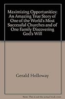 Maximizing Opportunities: An Amazing True Story of One of the World's Most Successful Churches and of One Family Discovering God's Will 087148594X Book Cover