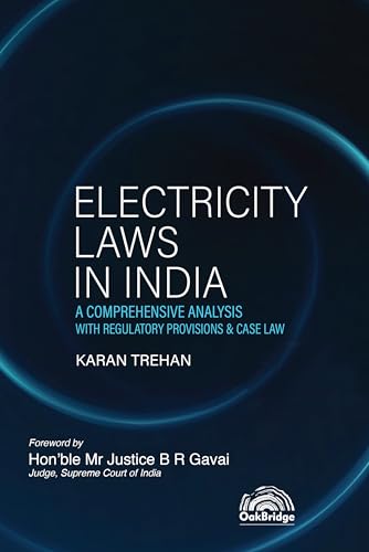 Electricity Laws in India – A Comprehensive Analysis with Regulatory Provisions & Case Law | Electricity Laws | Karan Trehan | OakBridge