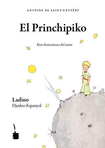 Der kleine Prinz. El Princhipiko - Judenspanisch/Ladino: Trezladado del franzes al ladino por Avner Perez i Gladys Pimienta (in lateinischer und Rashi-Schrift)