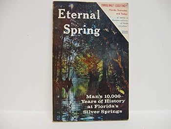 Paperback Eternal Spring: Man's 10,000 Years of History at Florida's Silver Springs Book