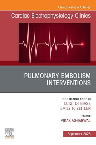 Pulmonary Embolism Interventions, An Issue of Cardiac Electrophysiology Clinics: Pulmonary Embolism Interventions, An Issue of Cardiac Electrophysiology ... E-Book (The Clinics: Internal Medicine)