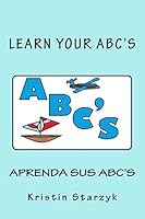 Learn Your ABC's / Aprenda Sus ABC's 1517437903 Book Cover
