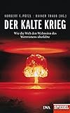  Der Kalte Krieg: Wie die Welt den Wahnsinn des Wettrüstens überlebte - Ein SPIEGEL-Buch