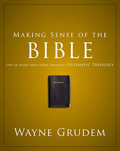 Making Sense of the Bible: One of Seven Parts from Grudem's Systematic Theology (Making Sense of Series Book 1)