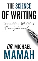 The Science of Writing: Creative Writing Deciphered 1512106178 Book Cover